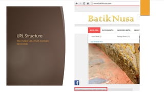 URL Structure
We make URLs that contain
keywords
 