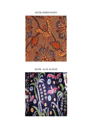 BATIK SEMEN RANTI
BATIK ALAS ALASAN
 