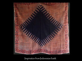 Inspiration from Indonesian batik
 