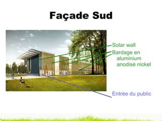 Façade Sud Solar wall Bardage en aluminium anodisé nickel Entrée du public 