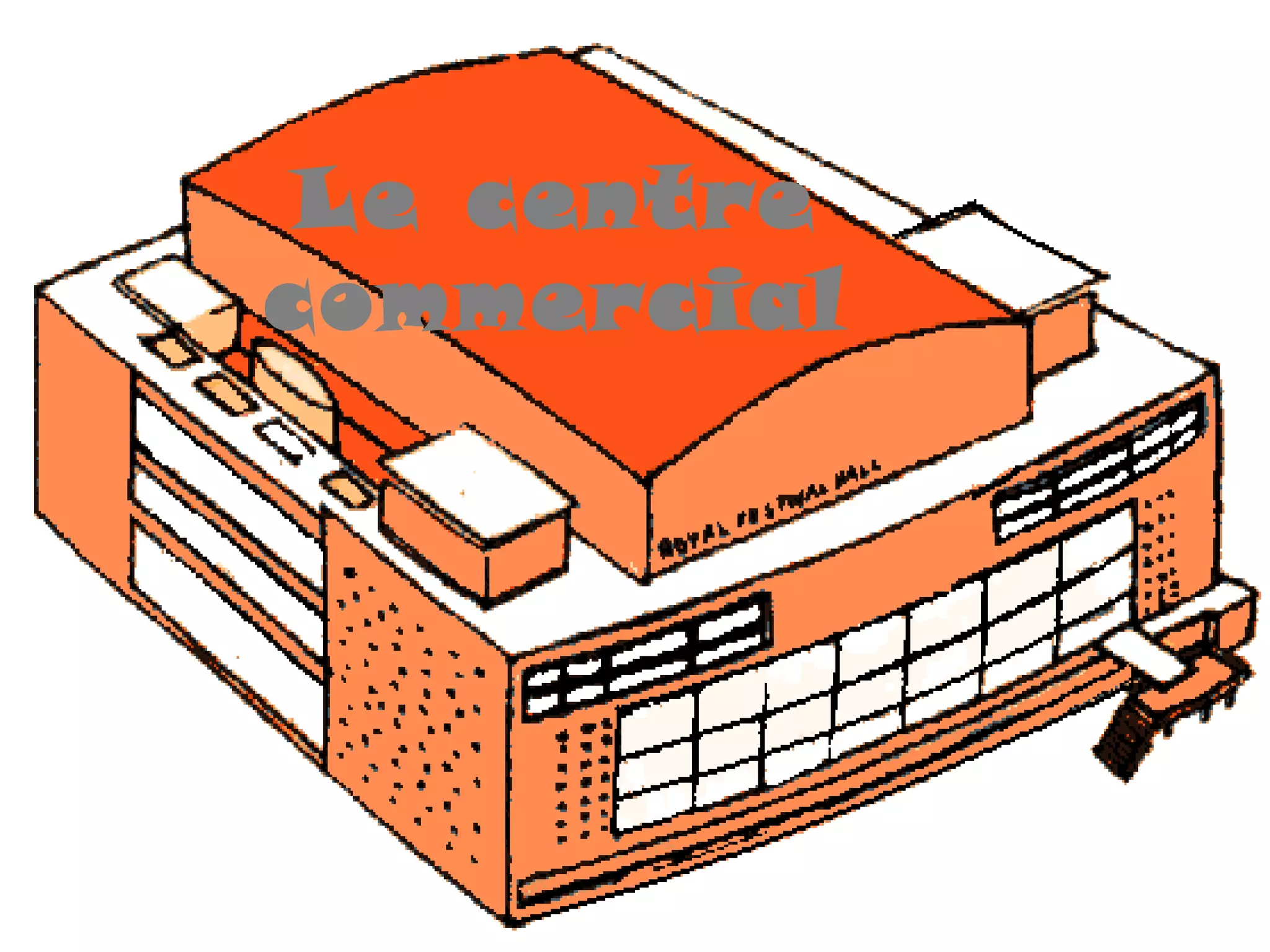 Le centre
commercial