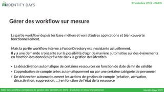 Gérer des workflow sur mesure
Identity Days 2022
27 octobre 2022 - PARIS
Bâtir des workflow complexes de gestion des ident...