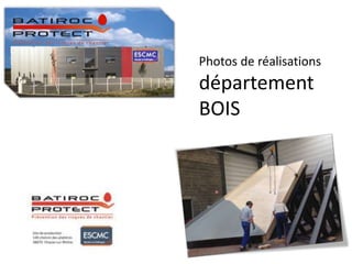 Photos de réalisations
département
BOIS
 