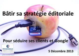Pour séduire ses clients et Google
5 Décembre 2013

http://www.flickr.com/photos/dlns0/4309509999/

Bâtir sa stratégie éditoriale

 