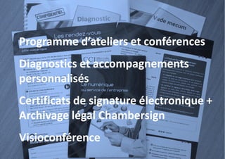 Programme d’ateliers et conférences
Diagnostics et accompagnements
personnalisés
Certificats de signature électronique +
A...