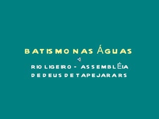 BATISMO NAS ÁGUAS RIO LIGEIRO – ASSEMBLÉIA DE DEUS DE TAPEJARA RS 