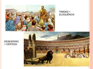 TIMIDEZ =
ELOQUÊNCIA
DESESPERO
= CERTEZA
 