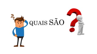 QUAIS SÃO
 