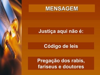 Justiça aqui não é: Código de leis Pregação dos rabis, fariseus e doutores MENSAGEM 