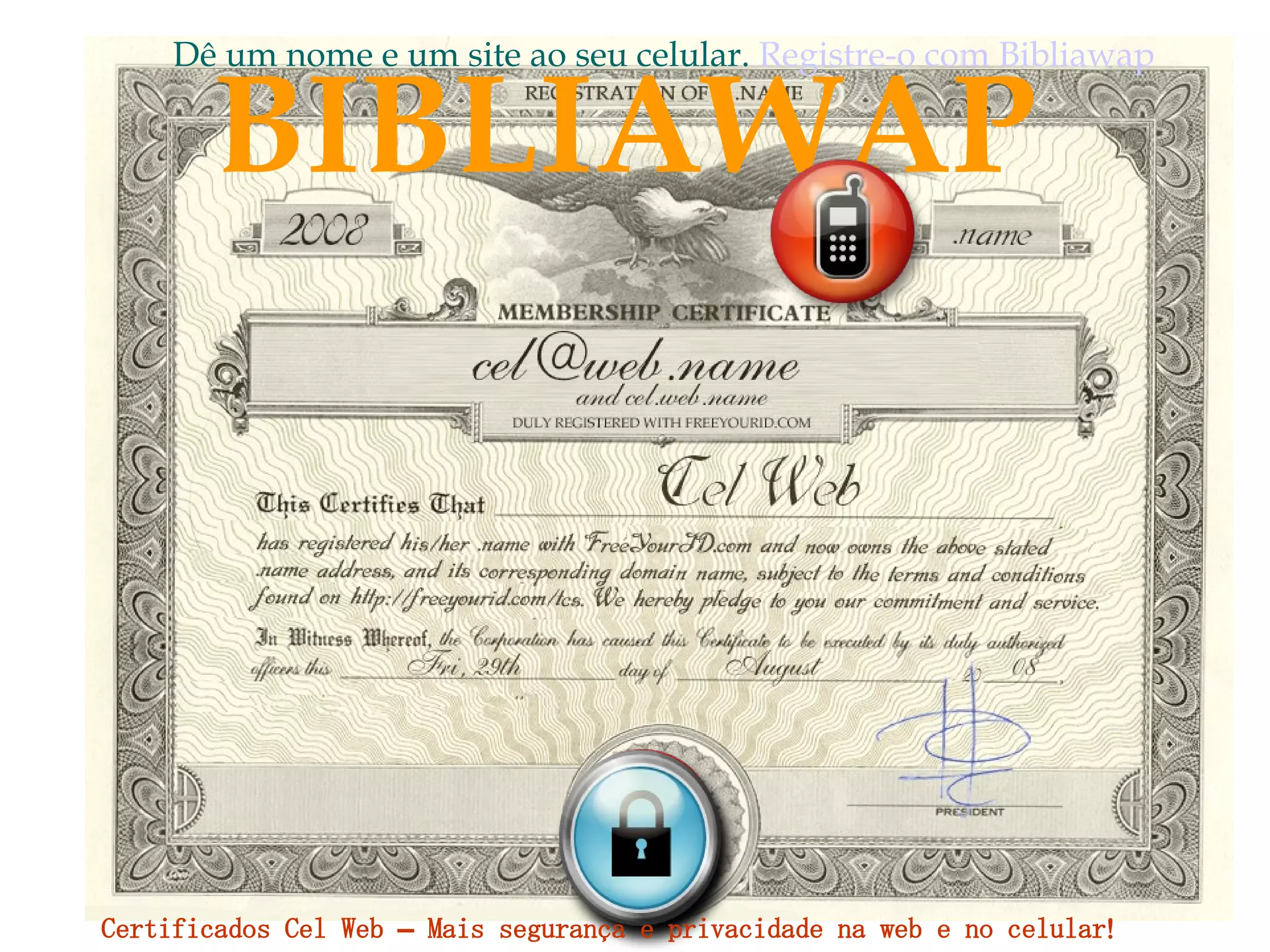 BIBLIAWAP Dê um nome e um site ao seu celular.  Registre-o com  Bibliawap Certificados Cel Web – Mais segurança e privacidade na web e no celular! 