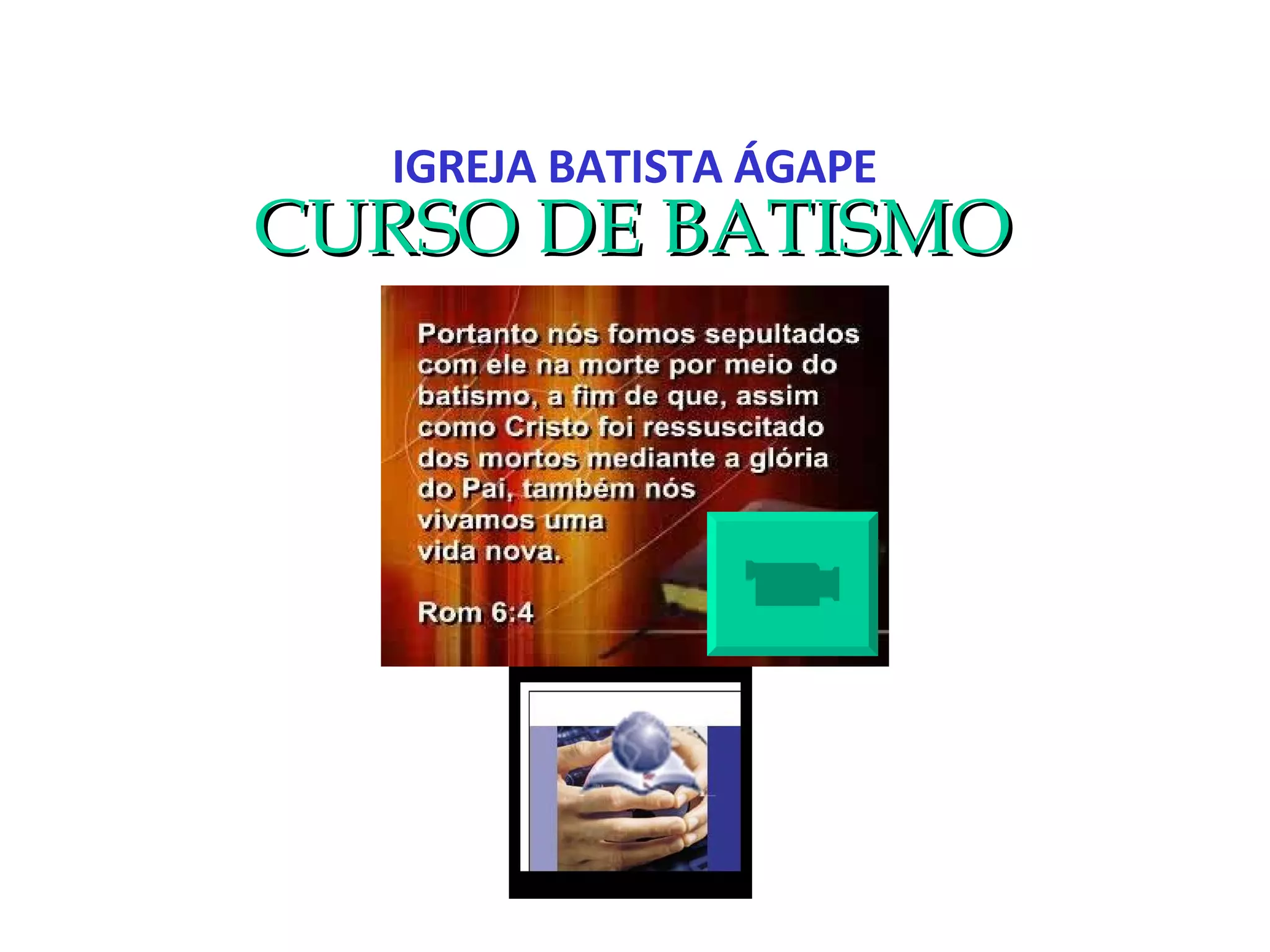 CURSO DE BATISMO IGREJA BATISTA ÁGAPE 