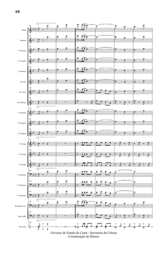 &
&
&
&
&
&
&
&
&
&
&
&
&
&
?
?
?
?
?
÷
bbbb
b
bb
bb
bb
b
bb
b
bb
bb
bb
bbb
bbb
bb
b
bb
bb
bbbb
bbbb
bb
bb
bb
..
..
..
..
..
..
..
..
..
..
..
..
..
..
..
..
..
..
..
..
..
..
..
..
..
..
..
..
Flauta
Requinta
1º Clarinete
2º Clarinete
3º Clarinete
Sax Alto
Sax Tenor
Sax Baritono
1º Trompete
2º Trompete
3º Trompete
1ª Trompa
2ª Trompa
3ª Trompa
1º Trombone
2º Trombone
3º Trombone
Bombardino (C)
Baixo (Bb)
Percussão
55
2.
J
œ
‰
œ
55
J
œ ‰
œ
55
J
œ
‰ œ
55
J
œ
‰
œ
55
J
œ
‰
œ
55
J
œ ‰
œ
55
j
œ ‰
œ
55
J
œ ‰ Œ
55
2.
j
œ ‰
œ
55
j
œ ‰
œ
55
j
œ ‰
œ
55
2.
J
œ ‰ Œ
55
j
œ ‰ Œ
55
j
œ
‰ Œ
55
2.
J
œ ‰
œ
55
J
œ ‰
œ
55
J
œ ‰
œ
55
2.
J
œ ‰
œ
55
J
œ ‰ Œ
55
2.
j
œ
‰ Œ
J
œ
‰ Œ
œ œ
œ œ
œ œ
œ œ
œ œ
œ œ
œ œ
∑
œ œ
œ œ
œ œ
∑
∑
∑
œ œ
œ œ
œ œ
œ œ
∑
∑
œ œ œ œ
œ œ œ œ
œ œ œ œ
œ œ œ œ
œ œ œ œ
œ œ œ œ
œ œ œ œ
œ ‰ j
œ
œ œ œ œ
œ œ œ œ
œ œ œ œ
‰ œ œ œ œ
‰ œ œ œ œ
‰ œ œ œ œ
‰
œ œ œ œ
‰
œ œ œ œ
‰
œ œ œ œ
œ œ œ œ
J
œ
‰ J
œ ‰
‰
œ œ œ œœ œ
˙
˙
˙
˙
˙
˙
œ œ œ œ
œ œ œ œ
˙
˙
˙
œ œ œ œ
œ œ œ œ
œ œ œ œ
œ œ œ œ
œ œ œ œ
œ œ œ œ
œ œ œ œ
œ œ œ œ
œ œ œ œœ œ
œ œ
œ œ
œ œ
œ œ
œ œ
œ œ
œ œ
J
œ ‰
J
œ ‰
œ œ
œ œ
œ œ
‰ J
œ ‰ J
œ
‰
J
œ ‰
J
œ
‰ j
œ ‰ j
œ
˙
˙
˙
œ œ
j
œ ‰ J
œ ‰
‰ j
œ
‰ j
œœ œ
œ œ
œ œ
œ œ
œ œ
œ œ
œ œ
œ œ
J
œ ‰
J
œ ‰
œ œ
œ œ
œ œ
‰ J
œ ‰ J
œ
‰
J
œ ‰
J
œ
‰ j
œ ‰ j
œ
˙
˙
˙
œ œ
J
œ
‰ J
œ ‰
‰ j
œ
‰ j
œœ œ
10
Governo de Estado do Ceará - Secretaria da Cultura
Coordenação de Música
 