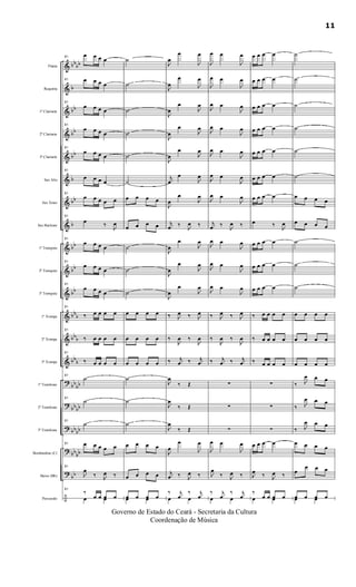 &
&
&
&
&
&
&
&
&
&
&
&
&
&
?
?
?
?
?
÷
bbbb
b
bb
bb
bb
b
bb
b
bb
bb
bb
bbb
bbb
bb
b
bb
bb
bbbb
bbbb
bb
bb
bb
Flauta
Requinta
1º Clarinete
2º Clarinete
3º Clarinete
Sax Alto
Sax Tenor
Sax Baritono
1º Trompete
2º Trompete
3º Trompete
1ª Trompa
2ª Trompa
3ª Trompa
1º Trombone
2º Trombone
3º Trombone
Bombardino (C)
Baixo (Bb)
Percussão
61
œ œ œ œ
61 œ œ œ œ
61
œ œ œ œ
61
œ œ œ œ
61
œ œ œ œ
61
œ œ œ œ
61
œ œ œ œ œ
61
œ ‰
J
œ
61
œ œ œ œ
61
œ œ œ œ
61
œ œ œ œ
61
‰ œ œ œ œ
61
‰ œ œ œ œ
61
‰ œ œ œ œ
61
˙
61
˙
61
˙
61 œ œ œ œ œ
61
J
œ
‰ J
œ ‰
61
‰
œ œ œ œœ œ
˙
˙
˙
˙
˙
˙
œ œ œ œ
œ œ œ œ
˙
˙
˙
œ œ œ œ
œ œ œ œ
œ œ œ œ
˙
˙
˙
œ œ œ œ
œ œ œ œ
œ œ œ œœ œ
J
œ
œ
J
œ
J
œ
œ
J
œ
J
œ
œ
J
œ
J
œ
œ
J
œ
J
œ
œ
J
œ
j
œ
œ
J
œ
J
œ
œ
J
œ
j
œ ‰
J
œ ‰
J
œ
œ
J
œ
J
œ
œ
J
œ
J
œ
œ
J
œ
‰ J
œ ‰ J
œ
‰
J
œ ‰
J
œ
‰ j
œ ‰ j
œ
J
œ
‰ Œ
J
œ
‰ Œ
J
œ
‰ Œ
J
œ
œ
J
œ
j
œ ‰ J
œ ‰
‰ j
œ
‰ j
œœ œ
J
œ œ
J
œ
J
œ œ
J
œ
J
œ œ
J
œ
J
œ œ
J
œ
J
œ œ
J
œ
J
œ œ
J
œ
J
œ œ
J
œ
j
œ ‰
J
œ ‰
J
œ œ
J
œ
J
œ œ
J
œ
J
œ œ
J
œ
‰ J
œ ‰ J
œ
‰
J
œ ‰
J
œ
‰ j
œ ‰ j
œ
∑
∑
∑
J
œ œ
J
œ
J
œ
‰ J
œ ‰
‰ j
œ
‰ j
œœ œ
œ œ œ œ
œ œ œ œ
œ œ œ œ
œ œ œ œ
œ œ œ œ
œ œ œ œ
œ œ œ œ
œ ‰
J
œ
œ œ œ œ
œ œ œ œ
œ œ œ œ
‰ œ œ œ œ
‰ œ œ œ œ
‰ œ œ œ œ
∑
∑
∑
œ œ œ œ
J
œ ‰ J
œ ‰
‰
œ œ œ œœ œ
˙
˙
˙
˙
˙
˙
œ œ œ œ
œ œ œ œ
˙
˙
˙
œ œ œ œ
œ œ œ œ
œ œ œ œ
‰ J
œ œ œ
‰ J
œ œ œ
‰ J
œ œ œ
œ œ œ œ
œ
œ œ œ
œ œ œ œœ œ
11
Governo de Estado do Ceará - Secretaria da Cultura
Coordenação de Música
 