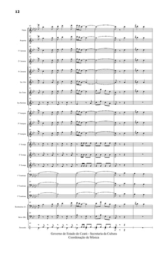 &
&
&
&
&
&
&
&
&
&
&
&
&
&
?
?
?
?
?
÷
bbbb
b
bb
bb
bb
b
bb
b
bb
bb
bb
bbb
bbb
bb
b
bb
bb
bbbb
bbbb
bb
bb
bb
Flauta
Requinta
1º Clarinete
2º Clarinete
3º Clarinete
Sax Alto
Sax Tenor
Sax Baritono
1º Trompete
2º Trompete
3º Trompete
1ª Trompa
2ª Trompa
3ª Trompa
1º Trombone
2º Trombone
3º Trombone
Bombardino (C)
Baixo (Bb)
Percussão
67
J
œ
œ
J
œ
67
J
œ
œ
J
œ
67
J
œ
œ
J
œ
67
J
œ
œ
J
œ
67
J
œ
œ J
œ
67
J
œ
œ
j
œ
67
j
œ œ
J
œ
67
j
œ
‰
J
œ ‰
67
J
œ
œ
J
œ
67
J
œ
œ J
œ
67
J
œ
œ J
œ
67
‰ J
œ ‰ J
œ
67
‰ j
œ ‰ j
œ
67
‰ j
œ ‰ j
œ
67
˙
67
˙
67
˙
67
J
œ œ
J
œ
67
J
œ ‰ J
œ ‰
67
‰ j
œ
‰ j
œœ œ
J
œ œ
J
œ
J
œ œ
J
œ
J
œ œ J
œ
J
œ œ
J
œ
J
œ œ
J
œ
J
œ œ
J
œ
J
œ œ
J
œ
j
œ
‰
J
œ ‰
J
œ œ
J
œ
J
œ œ
J
œ
J
œ œ
J
œ
‰ J
œ ‰ J
œ
‰ j
œ ‰ j
œ
‰ j
œ ‰ j
œ
˙
˙
˙
J
œ œ
J
œ
J
œ ‰ J
œ ‰
‰ j
œ
‰ j
œœ œ
œ œ œ œ
œ œ œ œ
œ œ œ œ
œ œ œ œ
œ œ œ œ
œ œ œ œ
œ œ œ œ
œ ‰ j
œ
œ œ œ œ
œ œ œ œ
œ œ œ œ
‰ œ œ œ œ
‰ œ œ œ œ
‰ œ œ œ œ
˙
˙
˙
œ œ œ œ
J
œ
‰ J
œ ‰
‰
œ œ œ œœ œ
˙
˙
˙
˙
˙
˙
œ œ œ œ
œ œ œ œ
˙
˙
˙
œ œ œ œ
œ œ œ œ
œ œ œ œ
˙
˙
˙
œ œ œ œ
œ œ œ œ
œ œ œ œœ œ
J
œ
‰
œ
J
œ
‰
œ
J
œ ‰ œ
J
œ ‰ œ
J
œ ‰ œ
j
œ ‰ œ
J
œ ‰ œ
j
œ ‰ Œ
J
œ ‰ œ
J
œ ‰ œ
J
œ ‰ œ
J
œ ‰ Œ
J
œ ‰ Œ
j
œ ‰ Œ
J
œ
‰
œ
J
œ
‰
œ
J
œ
‰
œ
J
œ
‰
œ
j
œ ‰ Œ
j
œ
‰ Œ
J
œ
‰ Œ
j
œ œ œ
j
œ œ œ
j
œ œ œ
j
œ œ œ
j
œ œ œ
j
œ œ œ
j
œ œ œ
∑
j
œ œ œ
j
œ œ œ
j
œ œ œ
∑
∑
∑
œ œ
œ œ
œ œ
j
œ œ œ
∑
∑
12
Governo de Estado do Ceará - Secretaria da Cultura
Coordenação de Música
 
