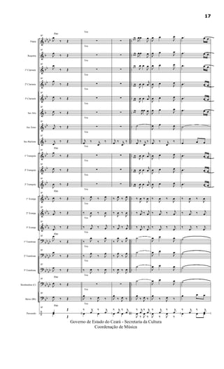 &
&
&
&
&
&
&
&
&
&
&
&
&
&
?
?
?
?
?
÷
bbbb
b
bb
bb
bb
b
bb
b
bb
bb
bb
bbb
bbb
bb
b
bb
bb
bbbb
bbbb
bb
bb
bb
..
..
..
..
..
..
..
..
..
..
..
..
..
..
..
..
..
..
..
..
..
..
..
..
..
..
..
..
Flauta
Requinta
1º Clarinete
2º Clarinete
3º Clarinete
Sax Alto
Sax Tenor
Sax Baritono
1º Trompete
2º Trompete
3º Trompete
1ª Trompa
2ª Trompa
3ª Trompa
1º Trombone
2º Trombone
3º Trombone
Bombardino (C)
Baixo (Bb)
Percussão
97
Fim
J
œ
‰ Œ
97
J
œ ‰ Œ
97
J
œ
‰ Œ
97
J
œ
‰ Œ
97
J
œ ‰ Œ
97
J
œ ‰ Œ
97
j
œ ‰ Œ
97
j
œ
‰ Œ
97
Fim
J
œ
‰ Œ
97
J
œ ‰ Œ
97
J
œ ‰ Œ
97
Fim
J
œ ‰ Œ
97
j
œ ‰ Œ
97
j
œ
‰ Œ
97
Fim
J
œ
‰ Œ
97
J
œ
‰ Œ
97
J
œ
‰ Œ
97
Fim
J
œ ‰ Œ
97
J
œ ‰ Œ
97
Fim
œ
Œ
œ
Œ
Trio
Trio
Trio
Trio
Trio
Trio
Trio
Trio
Trio
Trio
Trio
Trio
Trio
Trio
Trio
Trio
Trio
Trio
Trio
Trio
∑
∑
∑
∑
∑
∑
∑
j
œ ‰ j
œ
‰
∑
∑
∑
‰ J
œ ‰ J
œ
‰
J
œ ‰
J
œ
‰ j
œ ‰ j
œ
‰ J
œ
‰ J
œ
‰ J
œ
‰ J
œ
‰
J
œ ‰
J
œ
∑
J
œ
‰ J
œ ‰
‰ j
œ
‰ j
œœ œ
∑
∑
∑
∑
∑
∑
∑
j
œ ‰ j
œ
‰
∑
∑
∑
‰ J
œ ‰ J
œ
‰
J
œ ‰
J
œ
‰ j
œ ‰ j
œ
‰ J
œ
‰ J
œ
‰ J
œ
‰ J
œ
‰
J
œ ‰
J
œ
∑
J
œ
‰ J
œ ‰
‰ j
œ
‰ j
œœ œ
œ œ J
œœ
J
œ
œ œ J
œœ
J
œ
œ œ J
œ œ
J
œ
œ œ
J
œ œ
j
œ
œ œ
J
œ œ
j
œ
œ œ J
œœ
J
œ
˙
j
œ ‰ j
œ
‰
œ œ J
œ œ
j
œ
œ œ
J
œ œ
j
œ
œ œ
J
œ œ
j
œ
‰
J
œ ‰
J
œ
‰ j
œ ‰ j
œ
‰ j
œ
‰ j
œ
˙
˙
˙
˙
J
œ
‰ J
œ ‰
‰ j
œ
‰ j
œ
J
œ
‰ J
œ
‰
J
œ œ
J
œ
J
œ œ
J
œ
J
œ œ
J
œ
J
œ œ
J
œ
J
œ œ J
œ
J
œ œ
J
œ
J
œ œ
J
œ
j
œ ‰ j
œ
‰
J
œ œ
J
œ
J
œ œ J
œ
J
œ œ J
œ
‰
J
œ ‰
J
œ
‰ j
œ ‰ j
œ
‰ j
œ
‰ j
œ
J
œ œ
J
œ
J
œ œ
J
œ
J
œ œ
J
œ
J
œ œ
J
œ
J
œ
‰ J
œ ‰
‰ j
œ
‰ j
œ
J
œ
‰ J
œ
‰
.œ œ œ
.œ œ œ
.œ œ œ
.œ œ œ
.œ œ œ
.œ œ œ
˙
œ œ œ
.œ œ œ
.œ œ œ
.œ œ œ
‰
J
œ ‰
J
œ
‰ j
œ ‰ j
œ
‰ j
œ
‰ j
œ
˙
˙
˙
˙
œ œ œ
‰ j
œ
‰ j
œœ œ œ
17
Governo de Estado do Ceará - Secretaria da Cultura
Coordenação de Música
 
