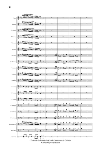 &
&
&
&
&
&
&
&
&
&
&
&
&
&
?
?
?
?
?
÷
bbbb
b
bb
bb
bb
b
bb
b
bb
bb
bb
bbb
bbb
bb
b
bb
bb
bbbb
bbbb
bb
bb
bb
Flauta
Requinta
1º Clarinete
2º Clarinete
3º Clarinete
Sax Alto
Sax Tenor
Sax Baritono
1º Trompete
2º Trompete
3º Trompete
1ª Trompa
2ª Trompa
3ª Trompa
1º Trombone
2º Trombone
3º Trombone
Bombardino (C)
Baixo (Bb)
Percussão
7
œ# œn œn œb œn œb œ œn
7 œ# œn œ# œn œn œb œ œ#
7
œ# œn œ# œn œn œb œ œ#
7
œ# œn œ# œn œn œb œ œ#
7
œ# œn œ# œn œn œb œ œ#
7
œ# œn œ# œn œn œb œ œ#
7
œ# œn œ# œn œn œb œ œ#
7
œ œ œ œ
7
œ# œn œ# œn œn œb œ œ#
7
œ# œn œ# œn œn œb œ œ#
7
œ# œn œ# œn œn œb œ œ#
7
œ œ œ œ
7
œ œ œ œ
7
œ œ œ œ
7 œ œ
7
œ œ
7
œ œ
7 œ# œn œn œb œn œb œ œn
7
œ œ
7
œ œ œ œœ œ
œ œn œb œ
J
œ
‰
œ œ# œn œ
J
œ ‰
œ œ# œn œ j
œ ‰
œ œ# œn œ
j
œ ‰
œ œ# œn œ
j
œ ‰
œ œ# œn œ
j
œ
‰
œ œ# œn œ
j
œ ‰
œ
œ J
œ
‰
œ œ# œn œ
j
œ ‰
œ œ# œn œ
j
œ ‰
œ œ# œn œ
j
œ ‰
œn œ
J
œ ‰
œ œ
j
œ ‰
œ œ
j
œ
‰
œ œ
J
œ
‰
œ œ
J
œ ‰
œn œ
J
œ ‰
œ œn œb œ
J
œ ‰
œ œ J
œ ‰
œ œ
j
œ
‰
œ œ
J
œ
‰
∑
∑
∑
∑
∑
∑
.œ œ œn
.œ œ œ#
.œ œ œn
.œ œ œn
.œ œ œn
∑
∑
∑
.œ œ œn
.œ œ œn
.œ œ œn
.œ œ œn
.œ œ œn
∑
∑
∑
∑
∑
∑
∑
œ œ œ œ
œ œ œ œ
œ œ œ œ
œ œ œ œ
œ œ œ œ
∑
∑
∑
œ œ œ œ
œ œ œ œ
œ œ œ œ
œ œ œ œ
œ œ œ œ
∑
∑
∑
∑
∑
∑
∑
.œ œ œ œ
.œ œ œ œ
.œ œ œ œ
.œ œ œ œ
.œ œ œ œ
∑
∑
∑
.œ œ œ œ
.œ œ œ œ
.œ œ œ œ
.œ œ œ œ
.œ œ œ œ
∑
∑
∑
∑
∑
∑
∑
œ Œ
œ Œ
œ Œ
œ Œ
œ Œ
∑
∑
∑
œ
Œ
œ
Œ
œ
Œ
œ
Œ
œ
Œ
∑
2
Governo de Estado do Ceará - Secretaria da Cultura
Coordenação de Música
 