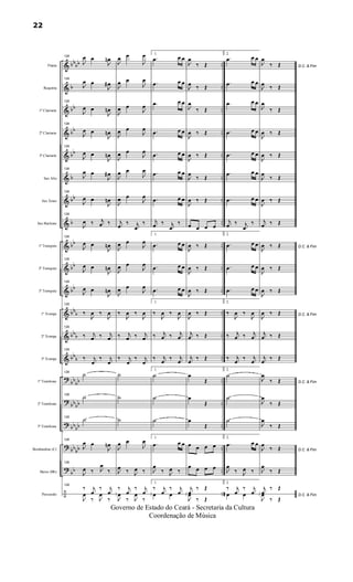 &
&
&
&
&
&
&
&
&
&
&
&
&
&
?
?
?
?
?
÷
bbbb
b
bb
bb
bb
b
bb
b
bb
bb
bb
bbb
bbb
bb
b
bb
bb
bbbb
bbbb
bb
bb
bb
..
..
..
..
..
..
..
..
..
..
..
..
..
..
..
..
..
..
..
..
..
..
..
..
..
..
..
..
Flauta
Requinta
1º Clarinete
2º Clarinete
3º Clarinete
Sax Alto
Sax Tenor
Sax Baritono
1º Trompete
2º Trompete
3º Trompete
1ª Trompa
2ª Trompa
3ª Trompa
1º Trombone
2º Trombone
3º Trombone
Bombardino (C)
Baixo (Bb)
Percussão
128
J
œ œ
J
œn
128
J
œ œ
J
œ#
128
J
œ œ
J
œn
128
J
œ œ
J
œn
128
J
œ œ
J
œn
128
J
œ œ
J
œ#
128
J
œ œ
J
œn
128
J
œ ‰ j
œ ‰
128
J
œ œ
J
œn
128
J
œ œ
J
œn
128
J
œ œ
J
œn
128
‰
J
œ ‰
J
œ
128
‰ j
œ ‰ j
œ
128
‰ j
œ
‰ j
œ
128
˙
128
˙
128
˙
128
J
œ œ
J
œn
128
J
œ ‰ J
œ
‰
128
‰ j
œ
‰ j
œ
J
œ
‰ J
œ
‰
J
œ œ
J
œ
J
œ œ
J
œ
J
œ œ
J
œ
J
œ œ
J
œ
J
œ œ
J
œ
J
œ œ
J
œ
J
œ œ
J
œ
j
œ
‰ j
œ
‰
J
œ œ
J
œ
J
œ œ
J
œ
J
œ œ
J
œ
‰
J
œ ‰
J
œ
‰ j
œ ‰ j
œ
‰ j
œ
‰ j
œ
˙
˙
˙
J
œ œ
J
œ
J
œ ‰ J
œ ‰
‰ j
œ
‰ j
œ
J
œ
‰ J
œ
‰
1.
.œ œ œ
.œ œ œ
.œ œ œ
.œ œ œ
.œ œ œ
.œ œ œ
.œ œ œ
j
œ ‰ j
œ
‰
1.
.œ œ œ
.œ œ œ
.œ œ œ
1.
‰
J
œ ‰
J
œ
‰ j
œ ‰ j
œ
‰ j
œ
‰ j
œ
1.
˙
˙
˙
1.
.œ œ œ
J
œ
‰ J
œ ‰
1.
‰ j
œ
‰ j
œœ œ
J
œ
‰ Œ
J
œ ‰ Œ
J
œ
‰ Œ
J
œ ‰ Œ
J
œ ‰ Œ
J
œ
‰ Œ
J
œ ‰ Œ
œ œ œ œ
J
œ ‰ Œ
J
œ ‰ Œ
J
œ ‰ Œ
J
œ ‰ Œ
j
œ ‰ Œ
j
œ
‰ Œ
œ
Œ
œ
Œ
œ
Œ
œ œ œ œ
œ œ œ œ
j
œ
‰ Œ
J
œ
‰ Œ
2.
.œ œ œ
.œ œ œ
.œ œ œ
.œ œ œ
.œ œ œ
.œ œ œ
.œ œ œ
j
œ ‰ j
œ
‰
2.
.œ œ œ
.œ œ œ
.œ œ œ
2.
‰
J
œ ‰
J
œ
‰ j
œ ‰ j
œ
‰ j
œ
‰ j
œ
2.
˙
˙
˙
2.
.œ œ œ
J
œ
‰ J
œ ‰
2.
‰ j
œ
‰ j
œœ œ
D.C. & Fim
J
œ
‰ Œ
J
œ ‰ Œ
J
œ
‰ Œ
J
œ ‰ Œ
J
œ ‰ Œ
J
œ
‰ Œ
J
œ ‰ Œ
j
œ ‰ Œ
D.C. & Fim
J
œ ‰ Œ
J
œ ‰ Œ
J
œ ‰ Œ
D.C. & Fim
J
œ ‰ Œ
j
œ ‰ Œ
j
œ
‰ Œ
D.C. & Fim
J
œ
‰ Œ
J
œ
‰ Œ
J
œ
‰ Œ
D.C. & FimJ
œ
‰ Œ
J
œ
‰ Œ
D.C. & Fim
j
œ
‰ Œ
J
œ
‰ Œ
22
Governo de Estado do Ceará - Secretaria da Cultura
Coordenação de Música
 