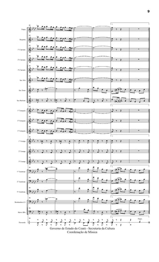 &
&
&
&
&
&
&
&
&
&
&
&
&
&
?
?
?
?
?
÷
bbbb
b
bb
bb
bb
b
bb
b
bb
bb
bb
bbb
bbb
bb
b
bb
bb
bbbb
bbbb
bb
bb
bb
..
..
..
..
..
..
..
..
..
..
..
..
..
..
..
..
..
..
..
..
..
..
..
..
..
..
..
..
Flauta
Requinta
1º Clarinete
2º Clarinete
3º Clarinete
Sax Alto
Sax Tenor
Sax Baritono
1º Trompete
2º Trompete
3º Trompete
1ª Trompa
2ª Trompa
3ª Trompa
1º Trombone
2º Trombone
3º Trombone
Bombardino (C)
Baixo (Bb)
Percussão
49 œ œ œ œ œ œ
49
œ œ œ œ œ œ
49 œ œ œ œ œ œ
49 œ œ œ œ œ œ
49 œ œ œ œ œ œ
49
œ œ œ œ œ œ
49
J
œ ‰
œ#
49
J
œ# ‰ j
œ ‰
49
œ œ œ œ œ œ
49
œ œ œ œ œ œ
49
œ œ œ œ œ œ
49
‰
J
œn ‰
J
œ
49
‰ j
œ ‰ j
œ
49
‰ j
œ
‰ j
œ
49
J
œ
‰
œœn
49
J
œ
‰
œ
49
J
œ
‰ œ
49
J
œ
‰
œn
49
J
œ# ‰
J
œ ‰
49
‰ j
œ
‰ j
œ
J
œ
‰ J
œ
‰
œ œ œ œ œ œn
œ œ œ œ œ œ#
œ œ œ œ œ œ#
œ œ œ œ œ œ#
œ œ œ œ œ œ#
œ œ œ œ œ œ#
˙
J
œ# ‰ j
œ ‰
œ œ œ œ œ œ#
œ œ œ œ œ œ#
œ œ œ œ œ œ#
‰
J
œn ‰
J
œ
‰ j
œ ‰ j
œ
‰ j
œ
‰ j
œ
˙˙
˙
˙
˙
J
œ# ‰
J
œ ‰
‰ j
œ
‰ j
œ
J
œ
‰ J
œ
‰
˙
˙
˙
˙
˙
˙
‰
œ
J
œ
œ œ œ
˙
˙
˙
‰
J
œ ‰
J
œ
‰ j
œ ‰ j
œ
‰ j
œ
‰ j
œ
‰
œ
J
œ
‰
œ
J
œ
‰
œ
J
œ
‰
œ
J
œ
œ
œ œ
‰ j
œ
‰ j
œœ œ œ
˙
˙
˙
˙
˙
˙
œ œ œ œ
j
œ
‰ j
œ ‰
˙
˙
˙
‰
J
œ ‰
J
œ
‰ j
œ ‰ j
œ
‰ j
œ
‰ j
œ
œ œ œ œ
œ œ œ œ
œ œ œ œ
œ œ œ œ
J
œ ‰
J
œ ‰
‰ j
œ
‰ j
œ
J
œ
‰ J
œ
‰
1.
J
œ
‰ Œ
J
œ ‰ Œ
J
œ
‰ Œ
J
œ
‰ Œ
J
œ
‰ Œ
J
œ ‰ Œ
œ œ# œ œ œ
œ
œ# œ œ œ
1.
j
œ ‰ Œ
j
œ ‰ Œ
j
œ ‰ Œ
1.
J
œ ‰ Œ
j
œ ‰ Œ
j
œ
‰ Œ
1.
œ œn œ œ œ
œ œn œ œ œ
œ œn œ œ œ
1.
œ œn œ œ œ
œ œ# œ œ œ
1.
j
œ
‰ Œ
J
œ
‰ Œ
∑
∑
∑
∑
∑
∑
œ œ œ œ
œ œ œ œ
∑
∑
∑
∑
∑
∑
œ œ œ œ
œ œ œ œ
œ œ œ œ
œ œ œ œ
œ œ œ œ
Œ Pratos
œ
Ó
9
Governo de Estado do Ceará - Secretaria da Cultura
Coordenação de Música
 