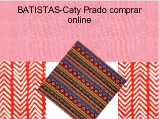 BATISTAS-Caty Prado comprar
online
 