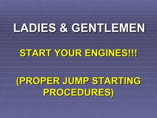 LADIES & GENTLEMEN START YOUR ENGINES!!! (PROPER JUMP STARTING PROCEDURES) 