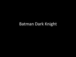 Batman Dark Knight
 