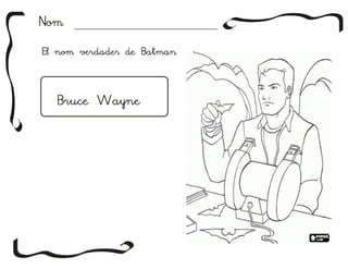 NomNom
El nom verdader de BatmanEl nom verdader de Batman
Bruce WayneBruce Wayne
 
