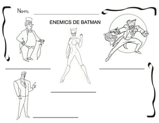 NomNom
ENEMICS DE BATMANENEMICS DE BATMAN
 