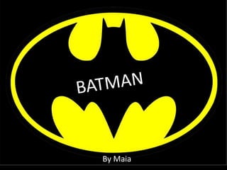 BATMAN
By Maia Rosenthal
By Maia
 