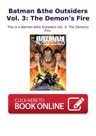 Batman &the Outsiders
Vol. 3: The Demon's Fire
This is a Batman &the Outsiders Vol. 3: The Demon's
Fire.
 