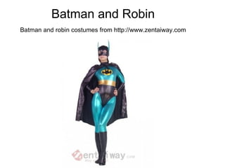 Batman and Robin
Batman and robin costumes from http://www.zentaiway.com
 