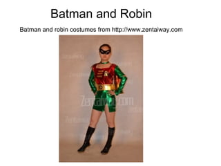 Batman and Robin
Batman and robin costumes from http://www.zentaiway.com
 