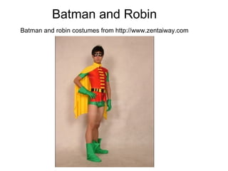 Batman and Robin
Batman and robin costumes from http://www.zentaiway.com
 
