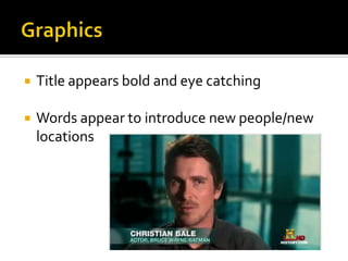  Title appears bold and eye catching
Words appear to introduce new people/new
locations