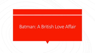 Batman: A British Love Affair
 