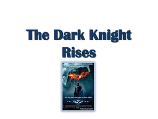 The Dark Knight
     Rises
 