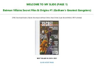 WELCOME TO MY SLIDE (PAGE 1)
Batman Villains Secret Files & Origins #1 (Gotham's Greatest Gangsters)
[PDF] Download Ebooks, Ebooks Download and Read Online, Read Online, Epub Ebook KINDLE, PDF Full eBook
BEST SELLER IN 2019-2021
CLICK NEXT PAGE
 