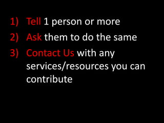 Tell 1 person or moreAsk them to do the sameContact Us with any services/resources you can contribute