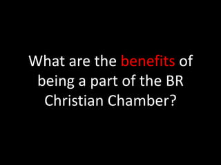 What are the benefits of being a part of the BR Christian Chamber?