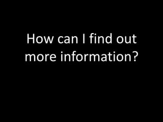 How can I find out more information?
