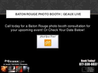 BATON ROUGE PHOTO BOOTH | GEAUX LIVE



Call today for a Baton Rouge photo booth consultation for
    your upcoming event! Or Check Your Date Below!
 