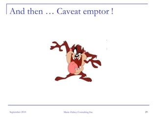 And then … Caveat emptor !




September 2010   Marie Halsey Consulting Inc.   29
 