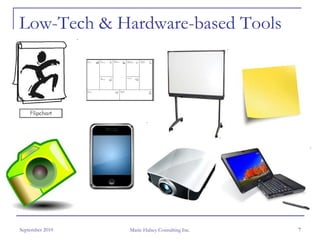 Low-Tech & Hardware-based Tools




September 2010   Marie Halsey Consulting Inc.   7
 