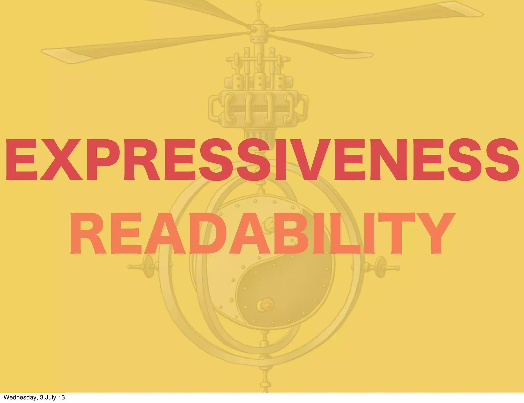 EXPRESSIVENESS
READABILITY
Wednesday, 3.July 13
 