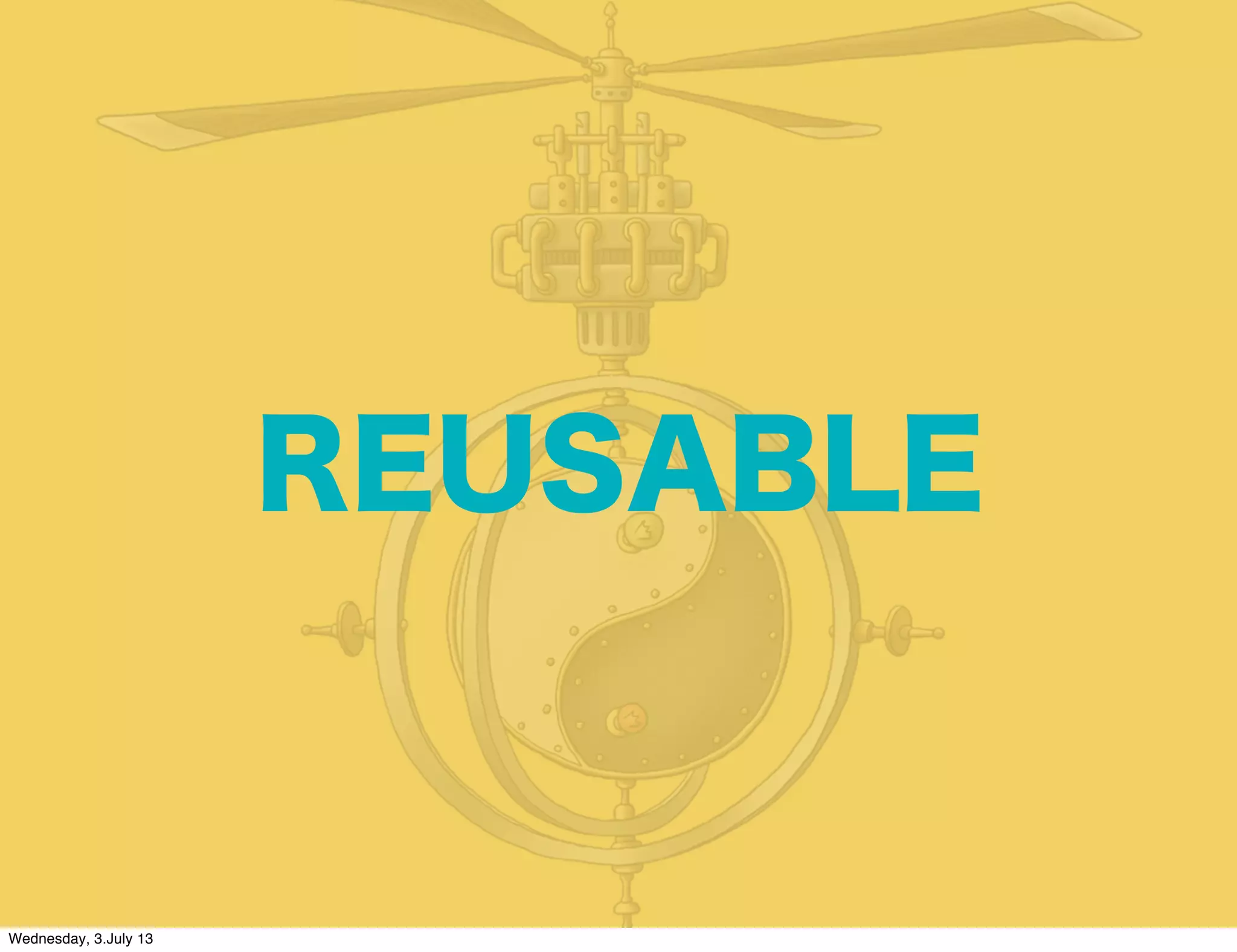 REUSABLE
Wednesday, 3.July 13
 