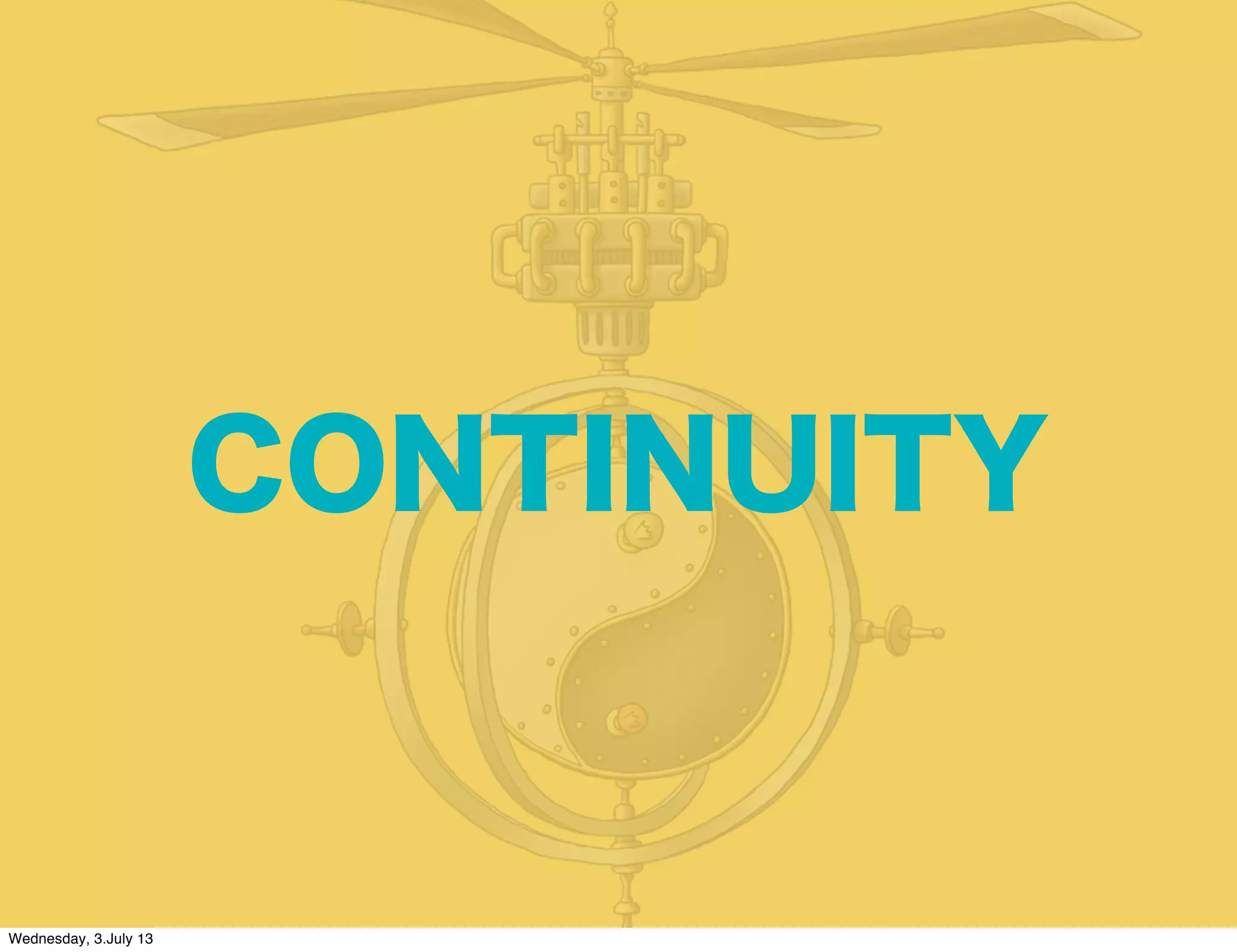 CONTINUITY
Wednesday, 3.July 13
 