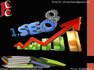 Ph.no.: 9729666670
Email ID.: info.jatinbatra@gmail.com
Website: www.batracomputercentre.com
 