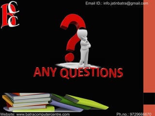 Ph.no.: 9729666670
Email ID.: info.jatinbatra@gmail.com
Website: www.batracomputercentre.com
 