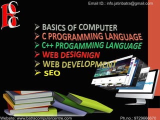 Ph.no.: 9729666670
Email ID.: info.jatinbatra@gmail.com
Website: www.batracomputercentre.com
 