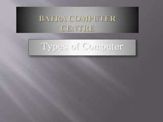 Types of Computer
 
