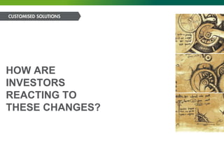 HOW ARE
INVESTORS
REACTING TO
THESE CHANGES?
 
